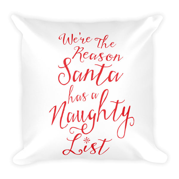 We're the Reason Santa has a Naughty List Pillow