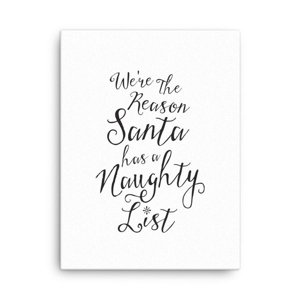 We're the Reason Santa Has a Naughty List - 18x24 Canvas Wall Art